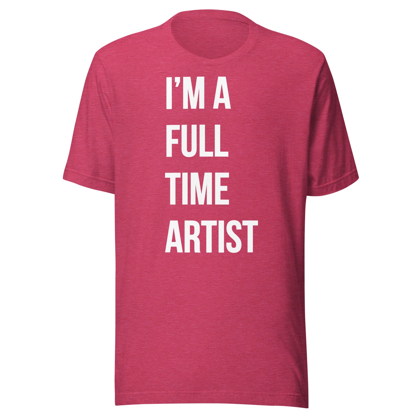 I'm A Full Time Artist - T-shit